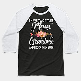 mom i have two titles mom and grandma Baseball T-Shirt